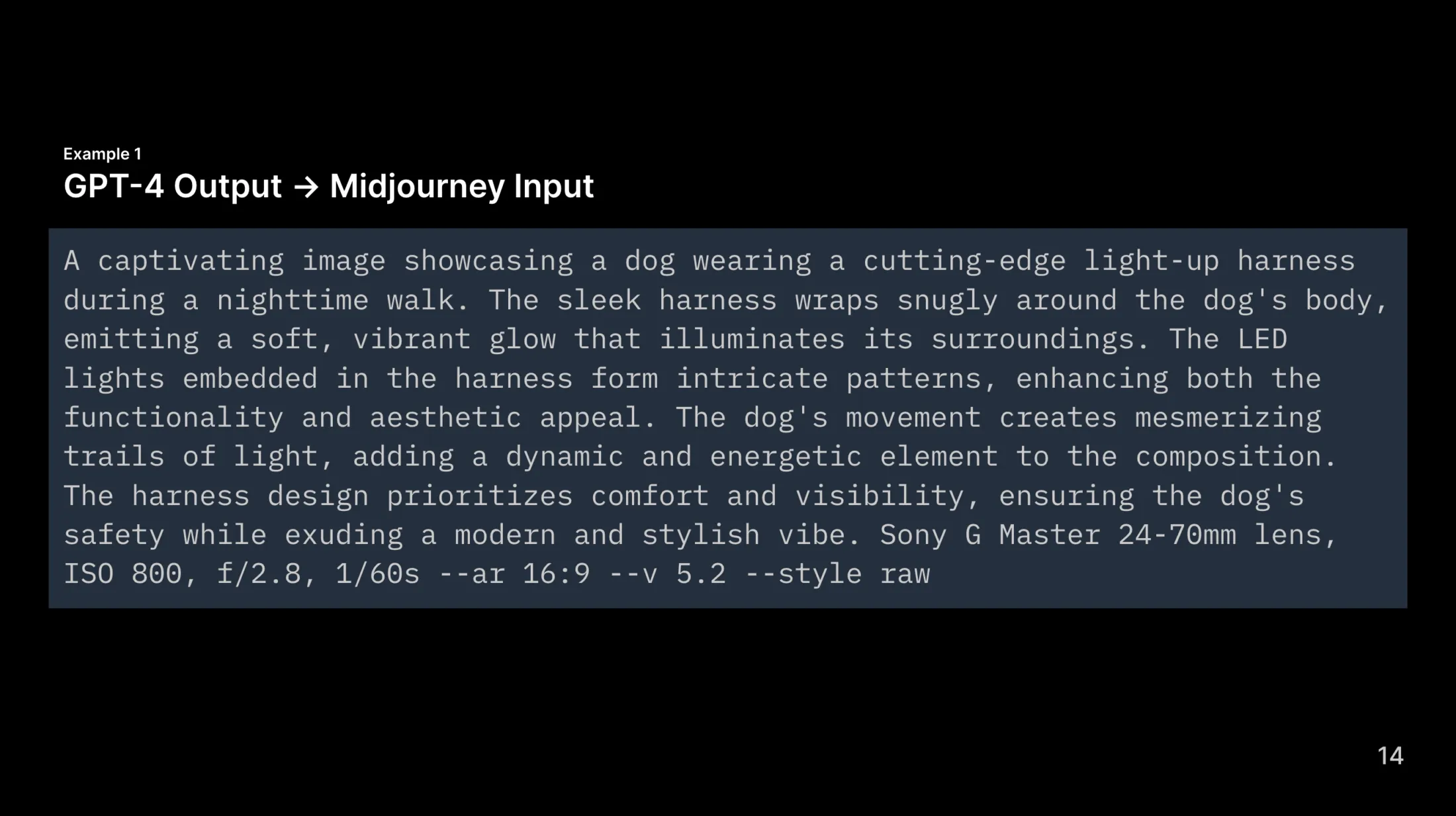 A captivating image showcasing a dog wearing a cutting-edge light-up harness during a nighttime walk. The sleek harness wraps snugly around the dog's body, emitting a soft, vibrant glow that illuminates its surroundings. The LED lights embedded in the harness form intricate patterns, enhancing both the functionality and aesthetic appeal. The dog's movement creates mesmerizing trails of light, adding a dynamic and energetic element to the composition. The harness design prioritizes comfort and visibility, ensuring the dog's safety while exuding a modern and stylish vibe. Sony G Master 24-70mm lens, ISO 800, f/2.8, 1/60s --ar 16:9 --v 5.2 --style raw